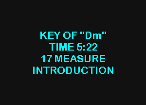 KEY OF Dm
TIME 522

1 7 MEASURE
INTRODUCTION