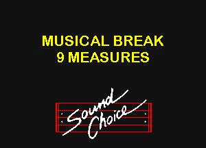 MUSICAL BREAK
9 MEASURES

W

?C