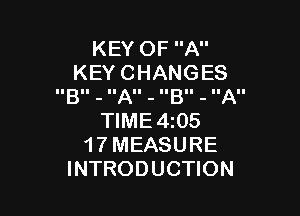 KEYOFA
KEYCHANGES
IIBII - IIAII - IIBII - IIAII

WME4Q5
17MEASURE
INTRODUCHON