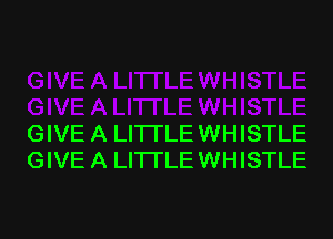 GIVE A LITTLE WHISTLE
GIVE A LITTLE WHISTLE