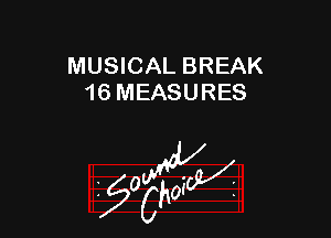 MUSICAL BREAK
16 MEASURES

z 0

g2?