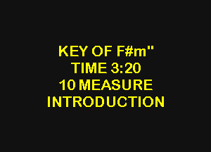 KEY OF Fitm
TIME 320

10 MEASURE
INTRODUCTION