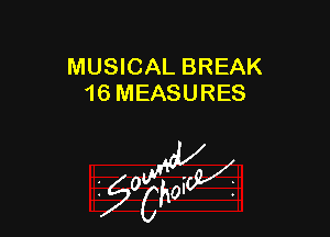 MUSICAL BREAK
16 MEASURES

W

?C