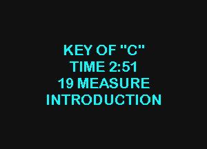 KEY OF C
TIME 2251

19 MEASURE
INTRODUCTION