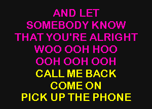 CALLMEBACK

COMEON
HCKUPTHEPHONE