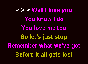 So let's just stop

Before it all gets lost