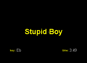 Stupid Boy