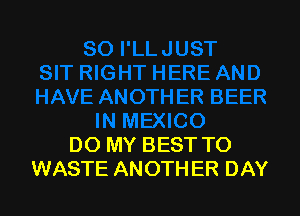 DO MY BEST TO
WASTE ANOTHER DAY