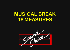 MUSICAL BREAK
18 MEASURES

z 0

g2?
