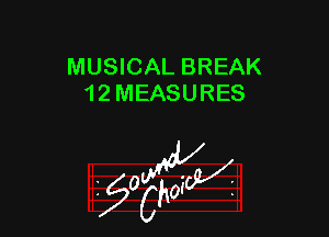 MUSICAL BREAK
1 2 MEASURES

z 0

g2?