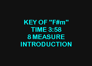 KEY OF F'r'ifm
TIME 3z58

8MEASURE
INTRODUCTION