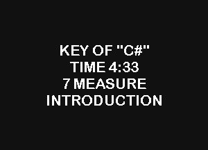 KEY OF C?!
TIME 4z33

7MEASURE
INTRODUCTION