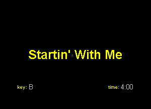 StartinKWi-th Me