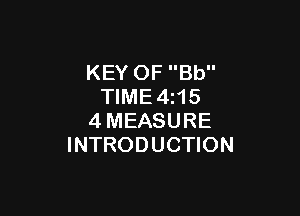 KEY OF Bb
TlME4i15

4MEASURE
INTRODUCTION