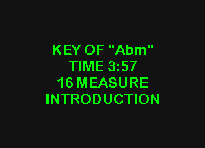 KEY OF Abm
TIME 3257

16 MEASURE
INTRODUCTION