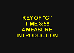 KEY OF G
TIME 3i58

4MEASURE
INTRODUCTION