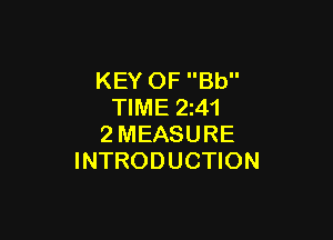 KEY OF Bb
TIME 2z4'l

2MEASURE
INTRODUCTION