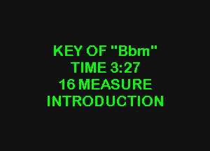 KEY OF Bbm
TIME 32?

16 MEASURE
INTRODUCTION