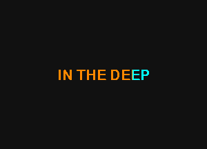 INTHEDEEP