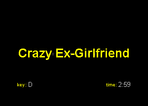 Crazy! EXa-Girlfriend

key 0