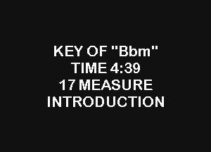 KEY OF Bbm
TIME4z39

1 7 MEASURE
INTRODUCTION