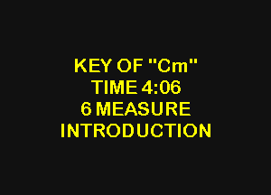 KEY OF Cm
TIME4z06

6MEASURE
INTRODUCTION