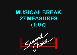 MUSICAL BREAK
27 MEASURES
(t0?)

z 0

g2?