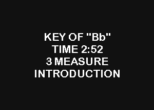 KEY OF Bb
TIME 2z52

3MEASURE
INTRODUCTION