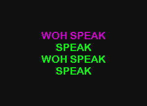 SPEAK

NOHSPEAK
SPEAK