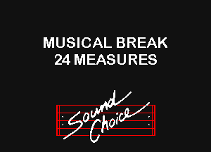 MUSICAL BREAK
24 MEASURES

z 0

g2?