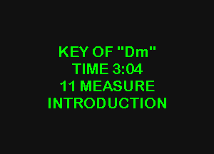 KEY OF Dm
TIME 3z04

11 MEASURE
INTRODUCTION