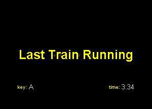 Last Tmain Running