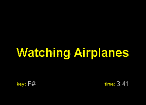 Watching Airplanes

keyi F1?