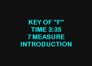 KEY OF F
TIME 3 35

?'MEASURE
INTRODUCTION