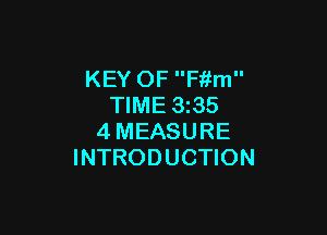KEY OF Fiifm
TIME 3z35

4MEASURE
INTRODUCTION