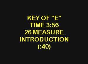 KEY OF E
TIME 3356

26 MEASURE
INTRODUCTION
(z40)