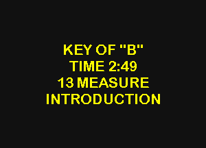 KEY OF B
TIME 249

13 MEASURE
INTRODUCTION