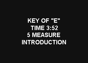 KEY OF E
TIME 3z52

5 MEASURE
INTRODUCTION