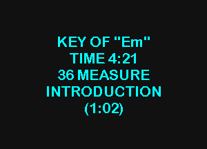 KEY OF Em
TIME4z21

36 MEASURE
INTRODUCTION
(1 02)