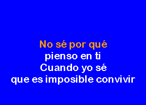 No 36- per qu(3

pienso en ti
Cuando yo 3(1)
que es imposible convivir