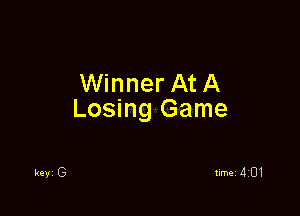 Winner At A

Losing Game