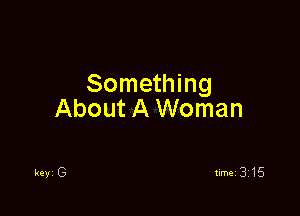 Something

About A Woman
