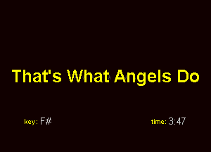 That's What Angels Do

keyi F1?