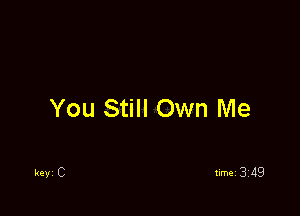 You Still Own Me