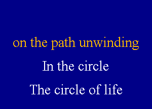 0n the path unwinding

In the circle
The circle of life