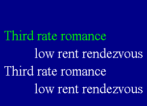 Third rate romance

10w rent rendezvous
Third rate romance

10w rent rendezvous