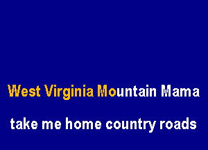 West Virginia Mountain Mama

take me home country roads