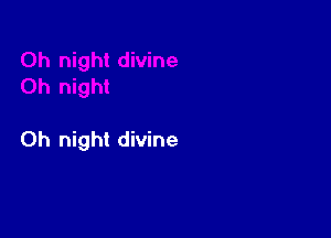 0h night divine