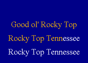Good 01' Rocky Top

Rocky Top Tennessee

Rocky Top Tennessee