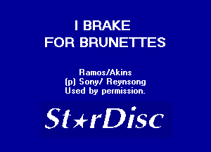 l BRAKE
FOR BRUNETTES

HamoslAkins
(pl Sony! Heynsong
Used by pelmission.

SHrDisc